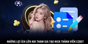 Những lợi ích lớn khi tham gia tạo nick thành viên E2BET